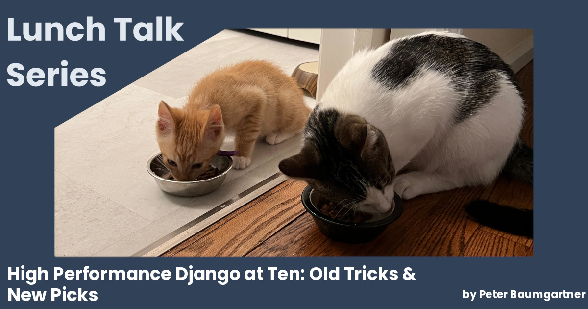 Lunch Talk Series: High Performance Django at Ten: Old Tricks & New Picks