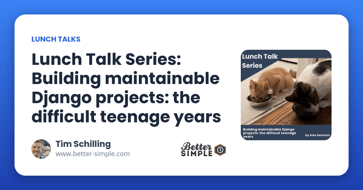 Lunch Talk Series: Building maintainable Django projects: the difficult teenage years