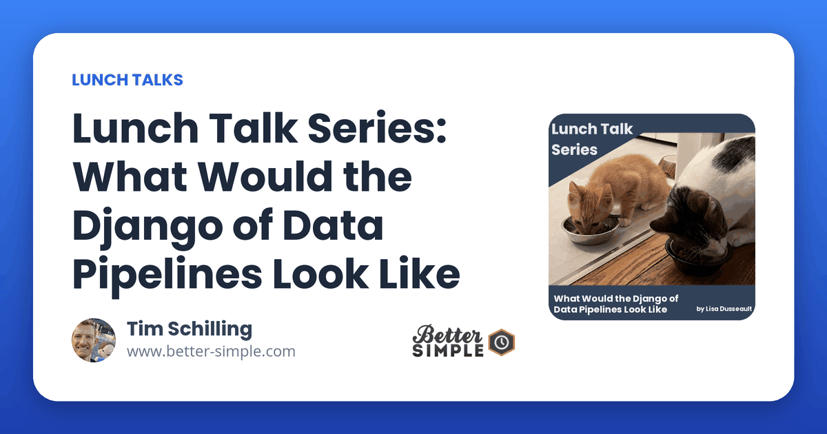 Lunch Talk Series: What Would the Django of Data Pipelines Look Like
