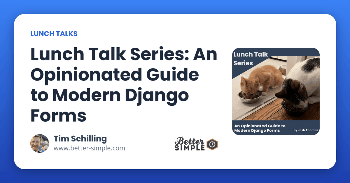 Lunch Talk Series: An Opinionated Guide to Modern Django Forms
