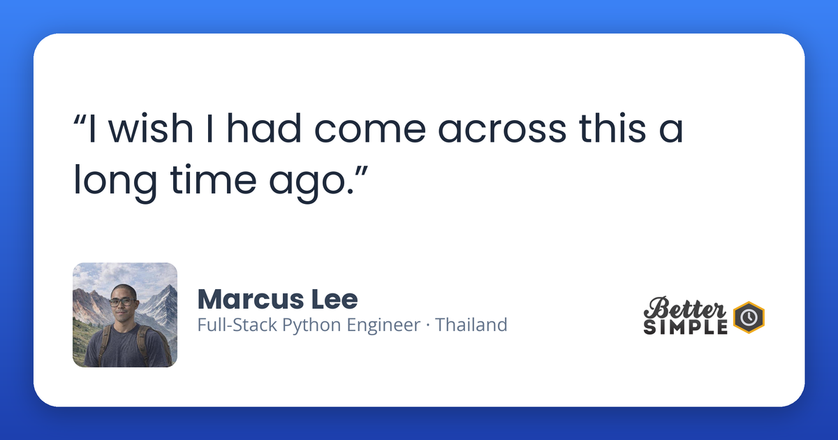 Testimonial from Marcus Lee, Full-Stack Python Engineer: "I wish I had come across this a long time ago."